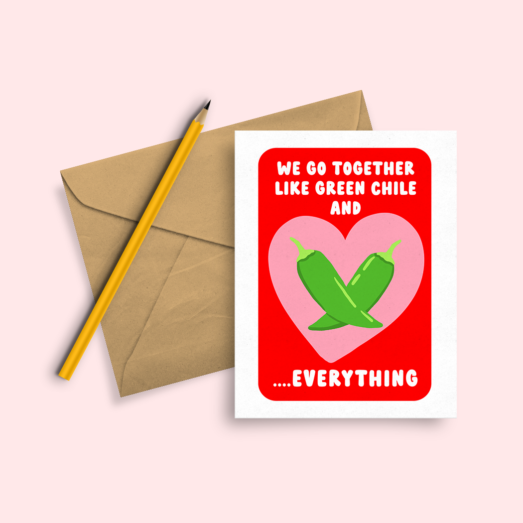 Greeting Card - We go together like Green Chile