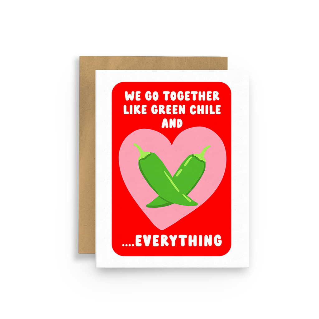 Greeting Card - We go together like Green Chile