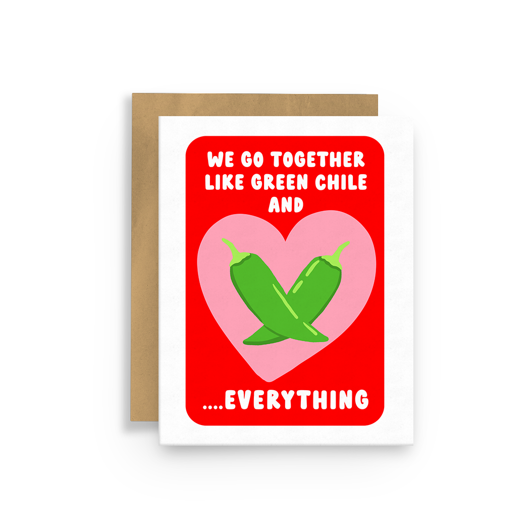 Greeting Card - We go together like Green Chile