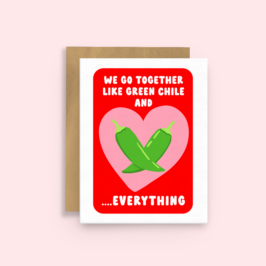 Greeting Card - We go together like Green Chile